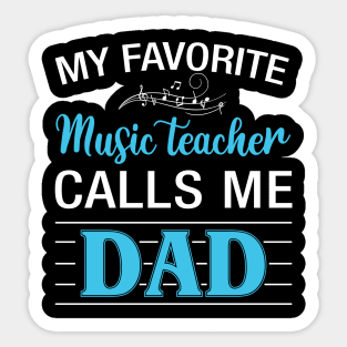 My Favorite Music Teacher Calls Me Dads Sticker